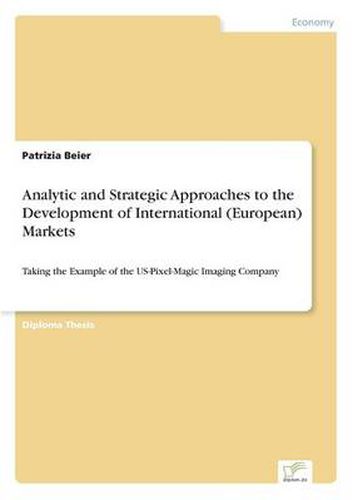 Cover image for Analytic and Strategic Approaches to the Development of International (European) Markets: Taking the Example of the US-Pixel-Magic Imaging Company