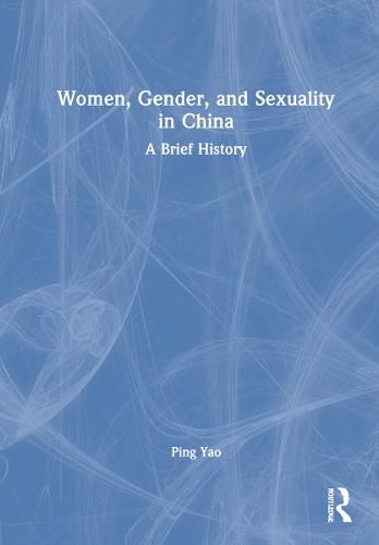 Women, Gender, and Sexuality in China: A Brief History