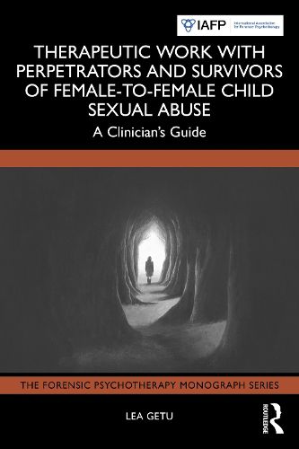 Cover image for Therapeutic Work with Perpetrators and Survivors of Female-to-Female Child Sexual Abuse