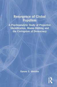 Cover image for Resurgence of Global Populism: A Psychoanalytic Study of Projective Identification, Blame-Shifting and the Corruption of Democracy