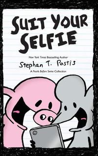 Cover image for Suit Your Selfie: A Pearls Before Swine Collection