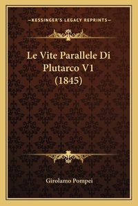 Cover image for Le Vite Parallele Di Plutarco V1 (1845)