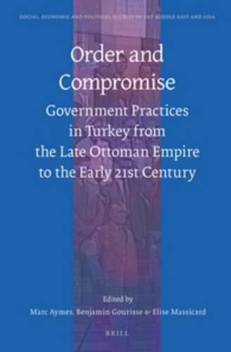 Cover image for Order and Compromise: Government Practices in Turkey from the Late Ottoman Empire to the Early 21st Century