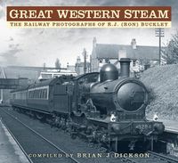 Cover image for Great Western Steam: The Railway Photographs of R.J. (Ron) Buckley