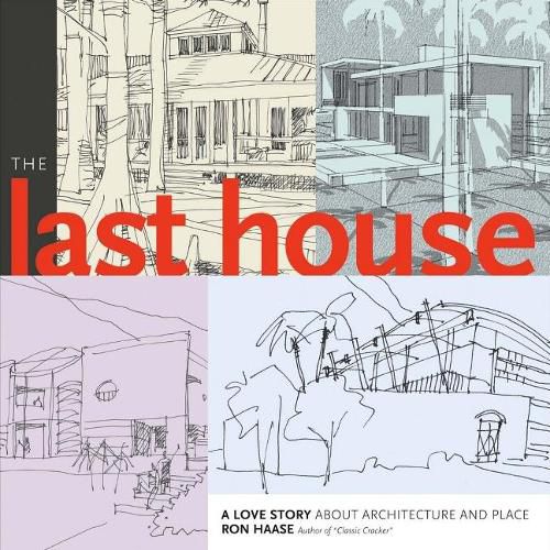 Cover image for The Last House: A Love Story About Architecture and Place