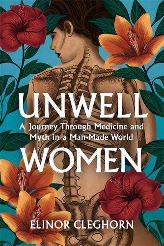 Cover image for Unwell Women: A Journey Through Medicine and Myth in a Man-Made World