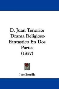 Cover image for D. Juan Tenorio: Drama Religioso-Fantastico En DOS Partes (1857)