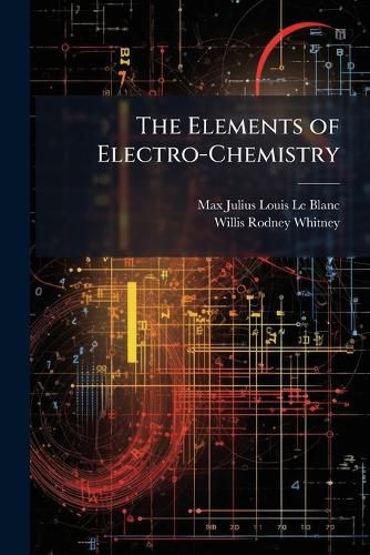 Cover image for The Elements of Electro-Chemistry