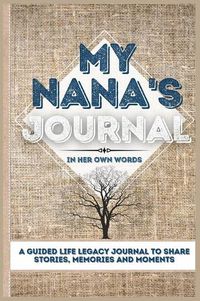 Cover image for My Nana's Journal: A Guided Life Legacy Journal To Share Stories, Memories and Moments 7 x 10