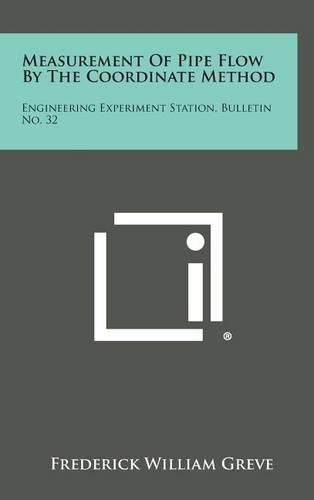 Cover image for Measurement of Pipe Flow by the Coordinate Method: Engineering Experiment Station, Bulletin No. 32