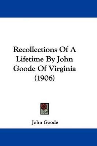 Cover image for Recollections of a Lifetime by John Goode of Virginia (1906)