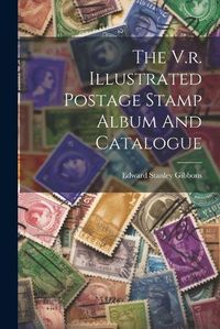 Cover image for The V.r. Illustrated Postage Stamp Album And Catalogue