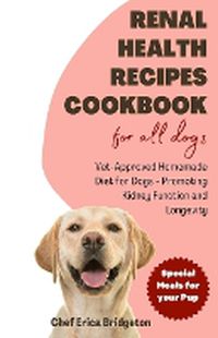 Cover image for Renal Health Recipes Cookbook for all Dogs