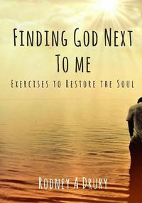 Cover image for Finding God Next to Me: Exercises to Restore the Soul