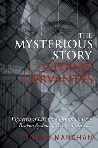 Cover image for The Mysterious Story of Gitano Cervantes: Vignettes of Life (and Death) under a Broken System of Criminal Justice