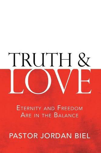 Cover image for Truth & Love: Eternity and Freedom are in the Balance