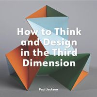 Cover image for How to Think and Design in the Third Dimension