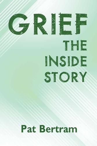 Cover image for Grief: The Inside Story - A Guide to Surviving the Loss of a Loved One