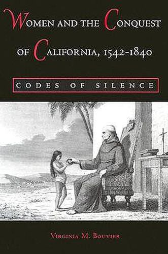 Cover image for Women and the Conquest of California, 1542-1840: Codes of Silence