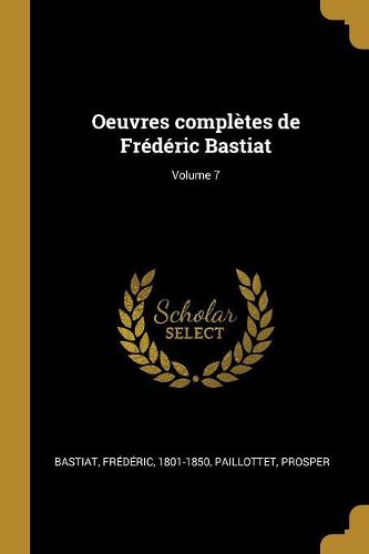 Cover image for Oeuvres completes de Frederic Bastiat; Volume 7
