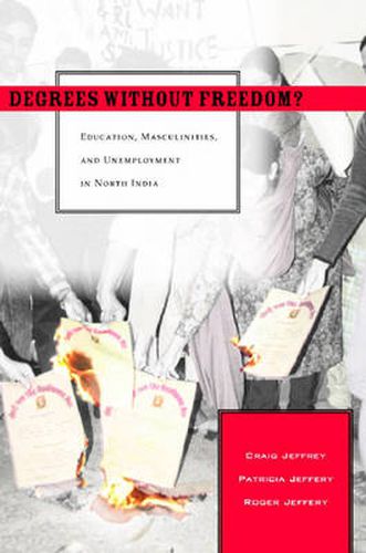 Degrees Without Freedom?: Education, Masculinities, and Unemployment in North India