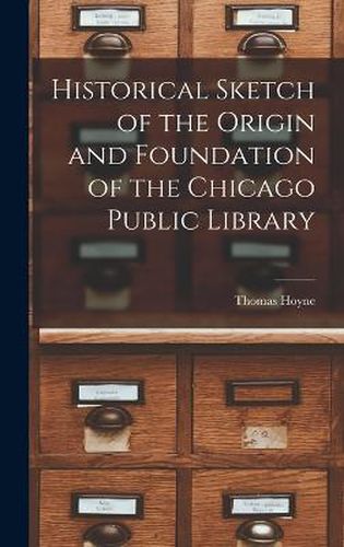 Cover image for Historical Sketch of the Origin and Foundation of the Chicago Public Library