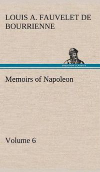 Cover image for Memoirs of Napoleon - Volume 06