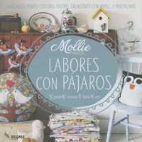 Cover image for Labores Con Pajaros: Ganchillo, Punto, Costura, Fieltro, Creaciones Con Papel . . . Y Mucho Mas