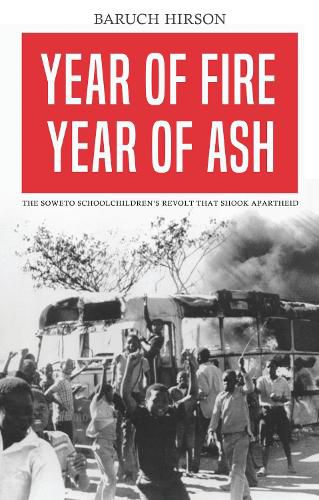 Year of Fire, Year of Ash: The Soweto Schoolchildren's Revolt that Shook Apartheid