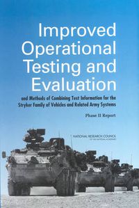 Cover image for Improved Operational Testing and Evaluation and Methods of Combining Test Information for the Stryker Family of Vehicles and Related Army Systems: Phase II Report