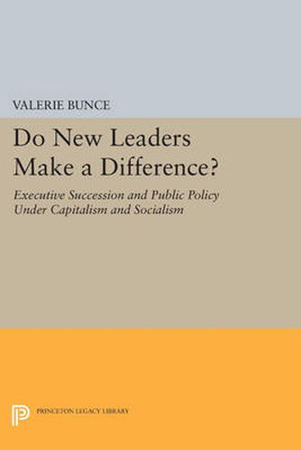 Cover image for Do New Leaders Make a Difference?: Executive Succession and Public Policy Under Capitalism and Socialism