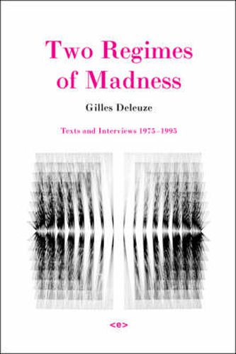 Two Regimes of Madness: Texts and Interviews 1975-1995