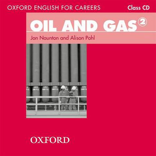 Cover image for Oxford English for Careers: Oil and Gas 2: Class Audio CD: A course for pre-work students who are studying for a career in the oil and gas industries