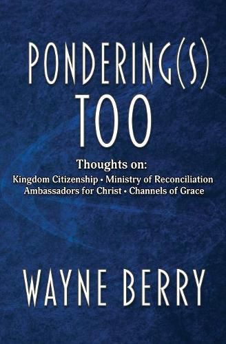 Pondering(s) Too: Thoughts on Kingdom Citizenship - Ministry of Reconciliation - Ambassadors for Christ - Channels of Grace