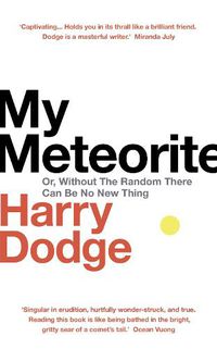 Cover image for My Meteorite: Or, Without The Random There Can Be No New Thing