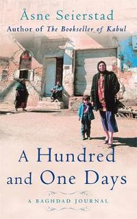 Cover image for A Hundred And One Days: A Baghdad Journal - from the bestselling author of The Bookseller of Kabul