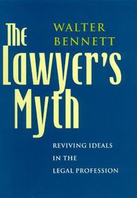 Cover image for The Lawyer's Myth: Reviving Ideals in the Legal Profession