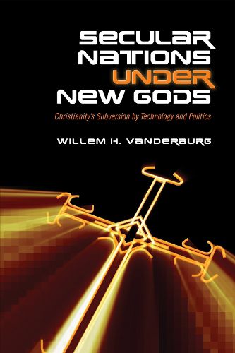 Cover image for Secular Nations under New Gods: Christianity's Subversion by Technology and Politics