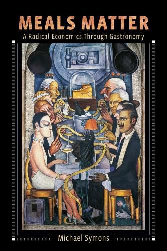 Cover image for Meals Matter: A Radical Economics Through Gastronomy