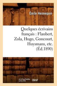 Cover image for Quelques Ecrivains Francais: Flaubert, Zola, Hugo, Goncourt, Huysmans, Etc. (Ed.1890)