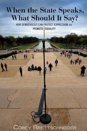 Cover image for When the State Speaks, What Should It Say?: How Democracies Can Protect Expression and Promote Equality