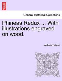 Cover image for Phineas Redux ... with Illustrations Engraved on Wood.