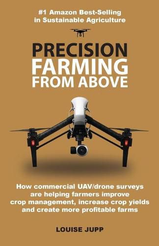 Cover image for Precision Farming From Above: How Commercial Drone Systems are Helping Farmers Improve Crop Management, Increase Crop Yields and Create More Profitable Farms.