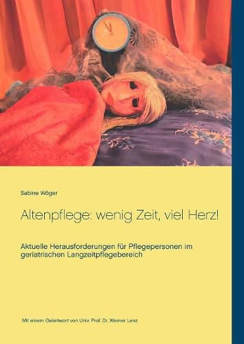 Cover image for Altenpflege: wenig Zeit, viel Herz!: Aktuelle Herausforderungen fur Pflegepersonen im geriatrischen Langzeitpflegebereich