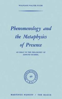 Cover image for Phenomenology and the Metaphysics of Presence: An Essay in the Philosophy of Edmund Husserl