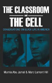 Cover image for The Classroom and the Cell: Conversations on Black Life in America