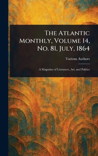 Cover image for The Atlantic Monthly, Volume 14, No. 81, July, 1864
