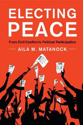 Cover image for Electing Peace: From Civil Conflict to Political Participation