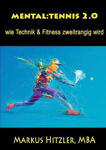 Cover image for Mental: tennis 2.0: wie Technik & Fitness zweitrangig wird