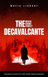 Cover image for The DeCavalcante Mafia Crime Family